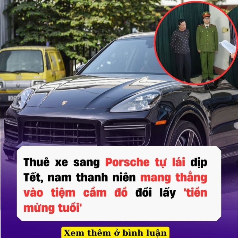 Thuê xe sang Porsche tự lái dịp Tết, nam thanh niên mang thẳng vào tiệm cầm đồ đổi lấy ‘tiền mừng tuổi’