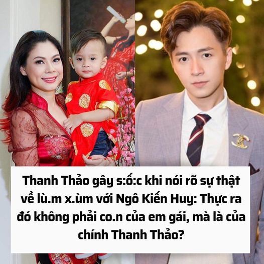 Thanh Thảo gây s:ố:c khi nói rõ sự thật về lù.m x.ùm với Ngô Kiến Huy: Thực ra đó không phải co.n của em gái, mà là của chính Thanh Thảo?