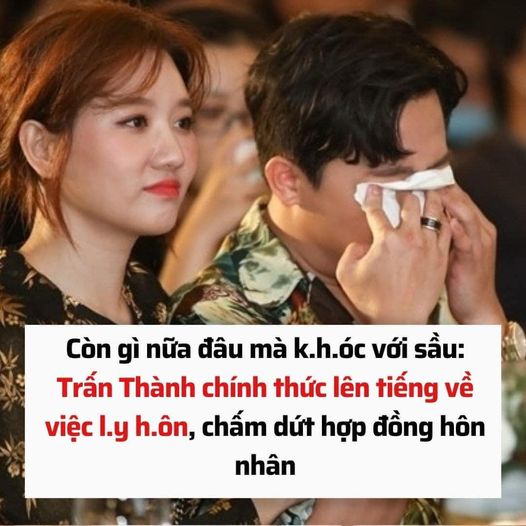 Còn gì nữa đâu mà k.h.óc với sầu: Trấn Thành chính thức lên tiếng về việc l.y h.ôn, chấm dứt hợp đồng hôn nhân