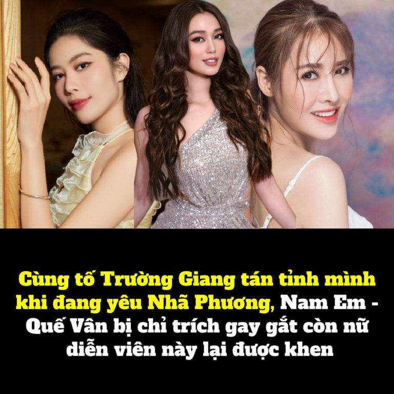 Cùng tố Trường Giang tán tỉnh mình khi đang yêu Nhã Phương, Nam Em – Quế Vân bị chỉ trích gay gắt còn nữ diễn viên này lại được khen