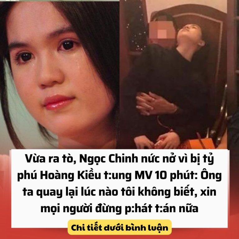 Vừa ra tò, Ngọc Chinh khóc nức nở vì bị tỷ phú Hoàng Kiều t:ung MV 10 phút: Ông ta quay lại lúc nào tôi không biết, xin mọi người đừng p:hát t:án nữa