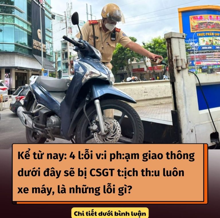 Kể từ nay: 4 l:ỗi v:i ph:ạm giao thông dưới đây sẽ bị CSGT t:ịch th:u luôn xe máy, là những lỗi gì?