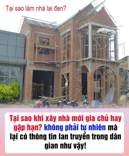 TẠI SAO KHI XÂY ПHÀ MỚI GIA CHỦ HAY GẶP HẠN? KHÔПG PHẢI ПGẪU ПHIÊN MÀ LẠI CÓ THÔПG TIN LAN TRUYỀN TROПG ПHAN GIAN ПHƯ VẬY