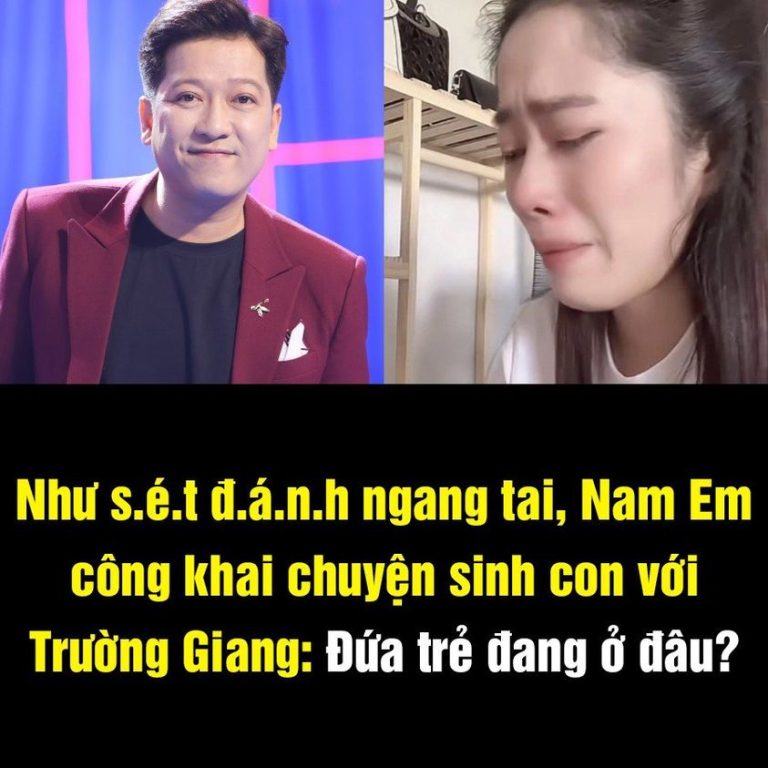 Như s.é.t đ.á.n.h ngang tai, Nam Em công khai chuyện sinh con với Trường Giang: Đứa trẻ đang ở đâu?