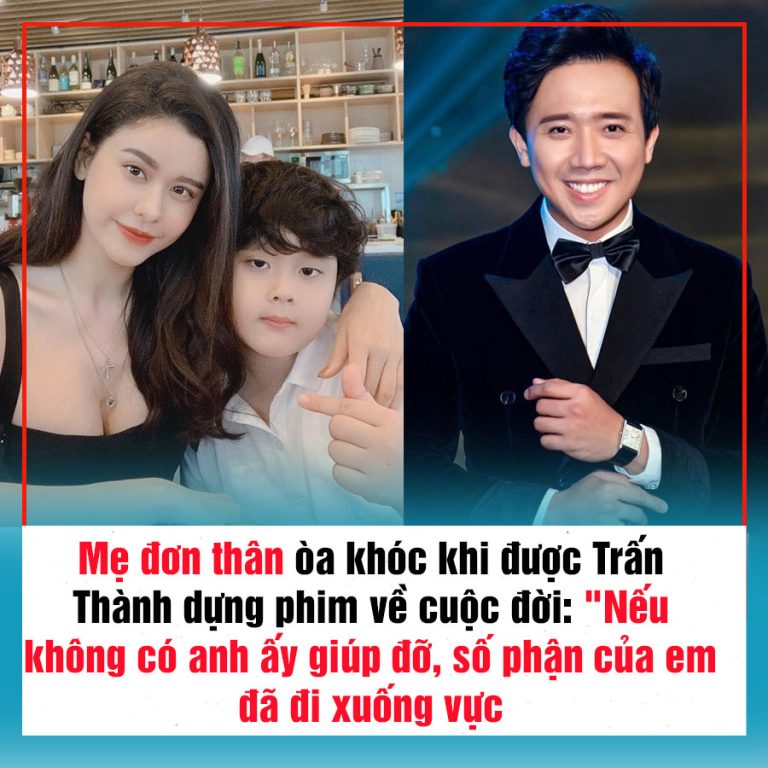 Mẹ đơn thân òa khóc khi được Trấn Thành dựng phim về cuộc đời: “Nếu không có anh ấy giúp đỡ, số phận của em đã đi xuống vực