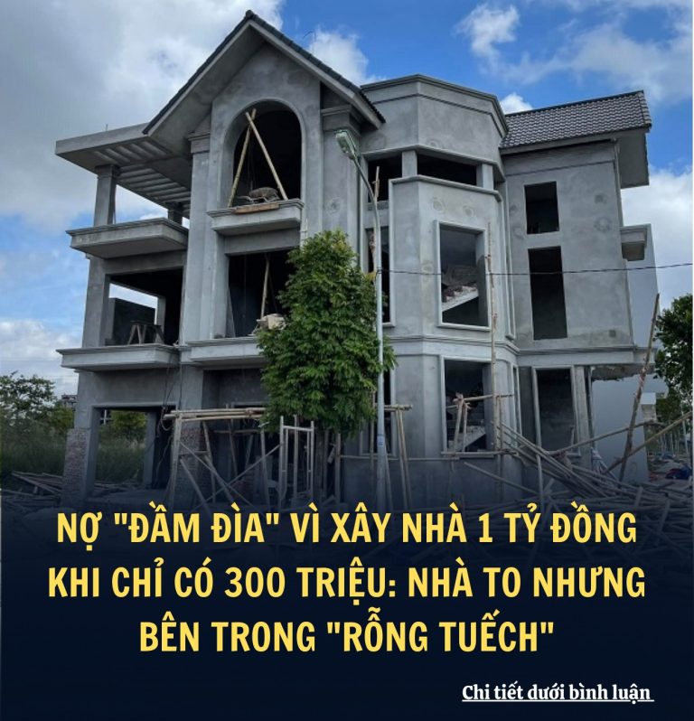 Nợ đầm đìa vì xây nhà 1 tỷ đồng khi chỉ có 300 triệu: Nhà to nhưng bên trong rỗng tuếch