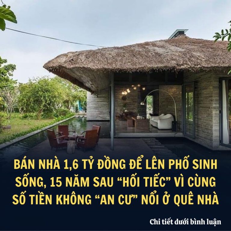 Bán nhà 1,6 TỶ đồng để lên PHỐ sinh sống, 15 năm sau “hối tiếc” vì cùng số tiền không “an cư” nổi ở QUÊ nhà