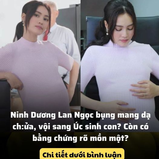 Ninh Dương Lan Ngọc bụng mang dạ ch:ửa, vội sang Úc sinh con? Còn có bằng chứng rõ mồn một?