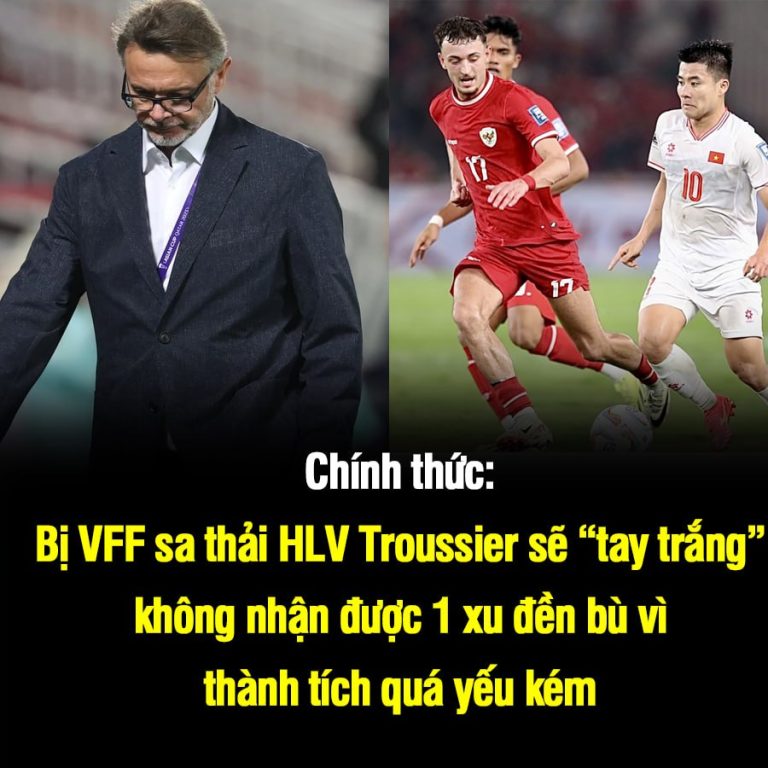 Chính thức: Bị VFF sa thải, HLV Troussier sẽ “tay trắng” không nhận được 1 xu đền bù vì thành tích quá yếu kém