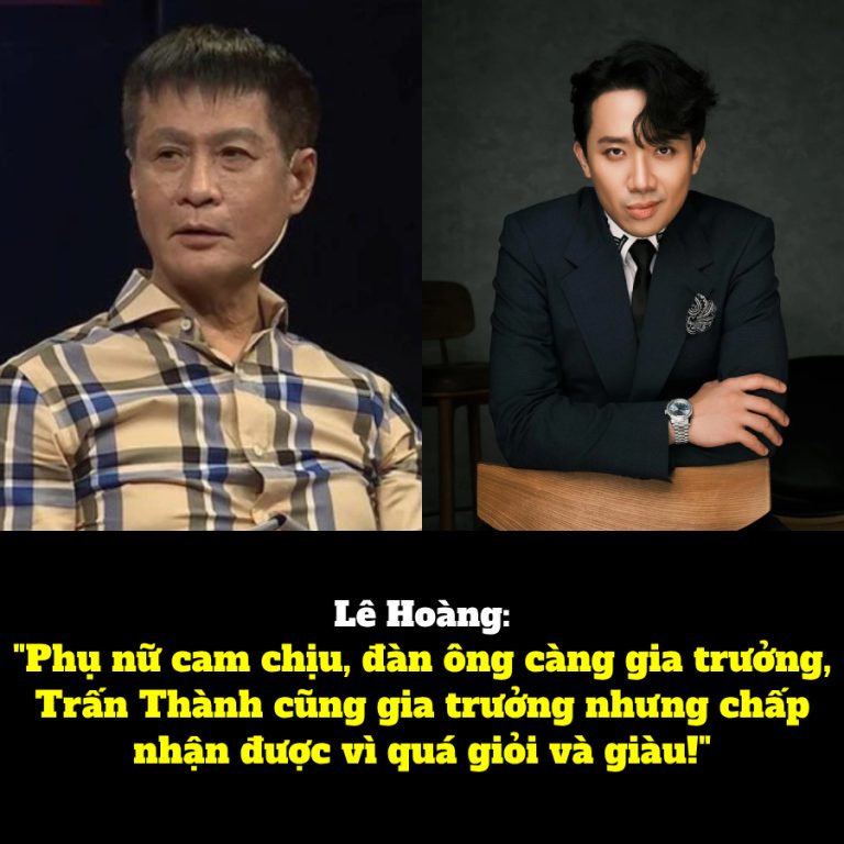 Lê Hoàng: “Phụ nữ cam chịu, đàn ông càng gia trưởng, Trấn Thành cũng gia trưởng nhưng chấp nhận được vì quá giỏi và giàu!”