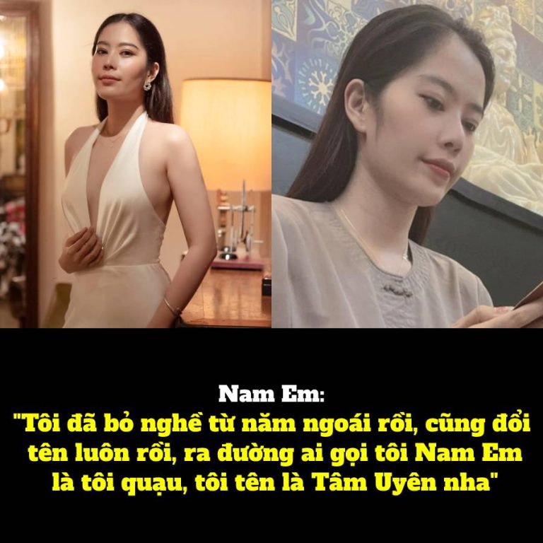 Nam Em: “Tôi đã bỏ nghề từ năm ngoái rồi, cũng đổi tên luôn rồi, ra đường ai gọi tôi Nam Em là tôi quạu, tôi tên là Tâm Uyên nha”