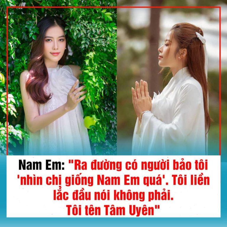 Nam Em: “Ra đường có người bảo tôi ‘nhìn chị giống Nam Em quá’. Tôi liền lắc đầu nói không phải. Tôi tên Tâm Uyên”