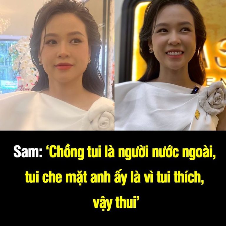 Sam: ‘Chồng tui là người nước ngoài, tui che mặt anh ấy là vì tui thích, vậy thui’