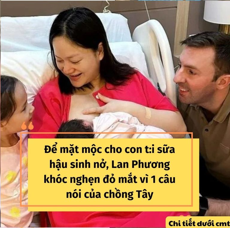 Lan Phương khóc nghẹn vì 1 câu nói của chồng Tây khi cho con ti sữa