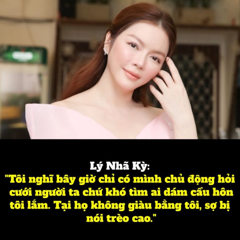 Lý Nhã Kỳ: “Tôi nghĩ bây giờ chỉ có mình chủ động hỏi cưới người ta chứ khó tìm ai dám cầu hôn tôi lắm. Tại họ không giàu bằng tôi, sợ bị nói trèo cao.”