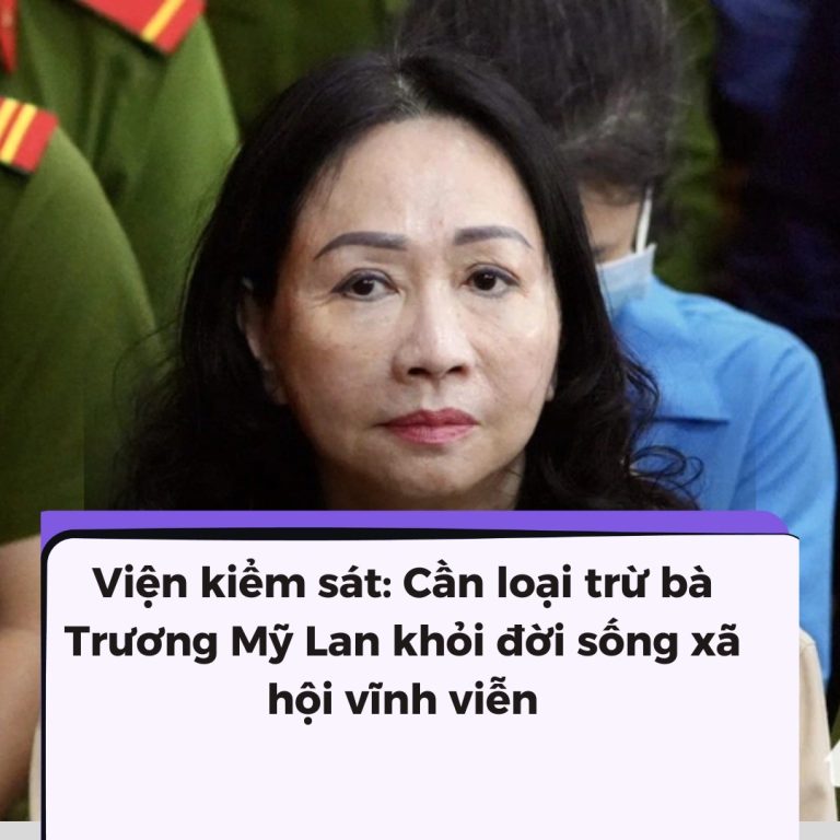 Viện kiểm sát: Cần loại trừ bà Trương Mỹ Lan khỏi đời sống xã hội vĩnh viễn