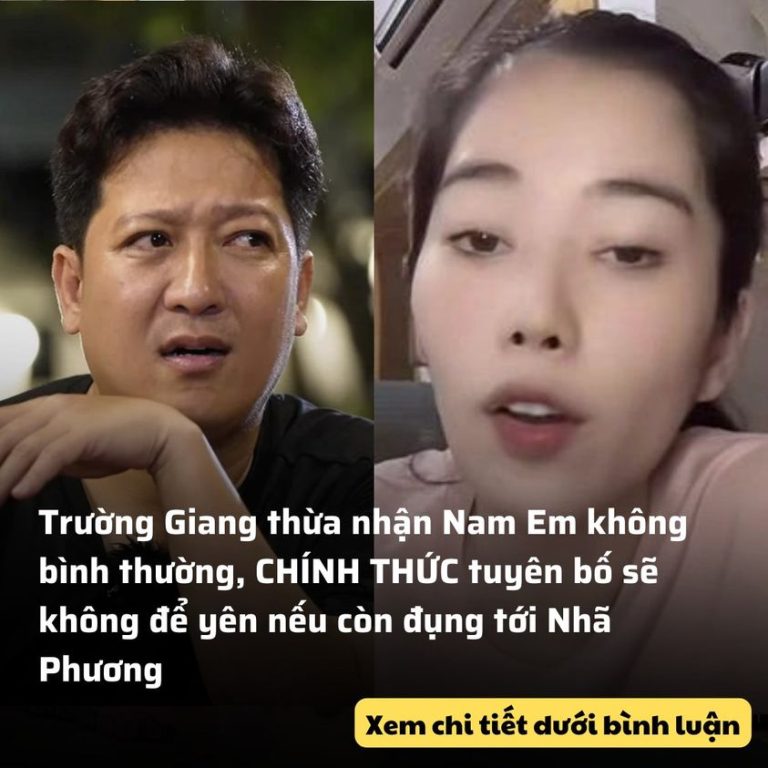 Trường Giang thừa nhận Nam Em không bình thường, CHÍNH THỨC tuyên bố sẽ không để yên nếu còn đụng tới Nhã Phương