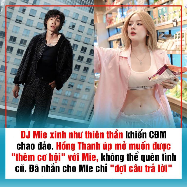 DJ Mie xinh như thiên thần khiến CĐM chao đảo. Hồng Thanh úp mở muốn được “thêm cơ hội” với Mie, không thể quên tình cũ. Đã nhắn cho Mie chỉ “đợi câu trả lời”