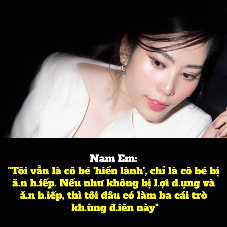 Nam Em: “Tôi vẫn là cô bé ‘hiền lành’, chỉ là cô bé bị ăn hiếp. Nếu như không bị lợi dụng và ăn hiếp nữa, thì tôi đâu có làm ba cái trò khùng điên này””.