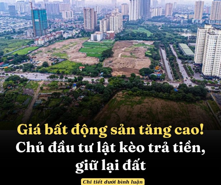 Giá bất động sản tăng cao, chủ đầu tư lật kèo trả tiền, giữ lại đất