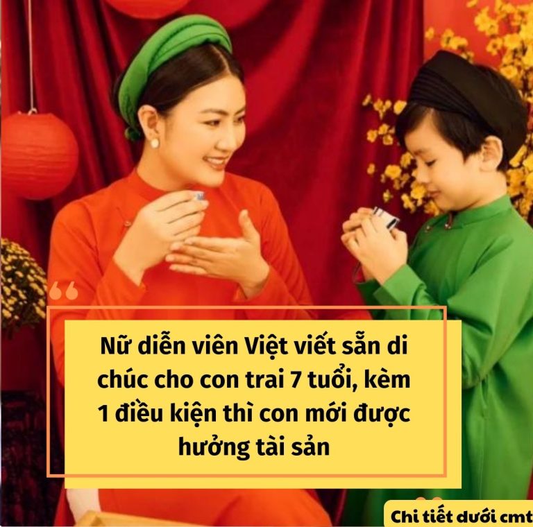 Nữ diễn viên Việt viết sẵn di chúc cho con trai 7 tuổi, kèm 1 điều kiện thì con mới được hưởng tài sản