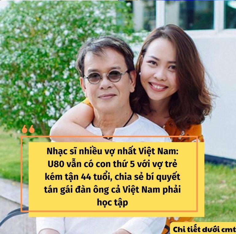 Nhạc sĩ Việt tài hoa, nhiều vợ: U80 vẫn có con thứ 5 với vợ trẻ kém 44 tu;ổi là fan