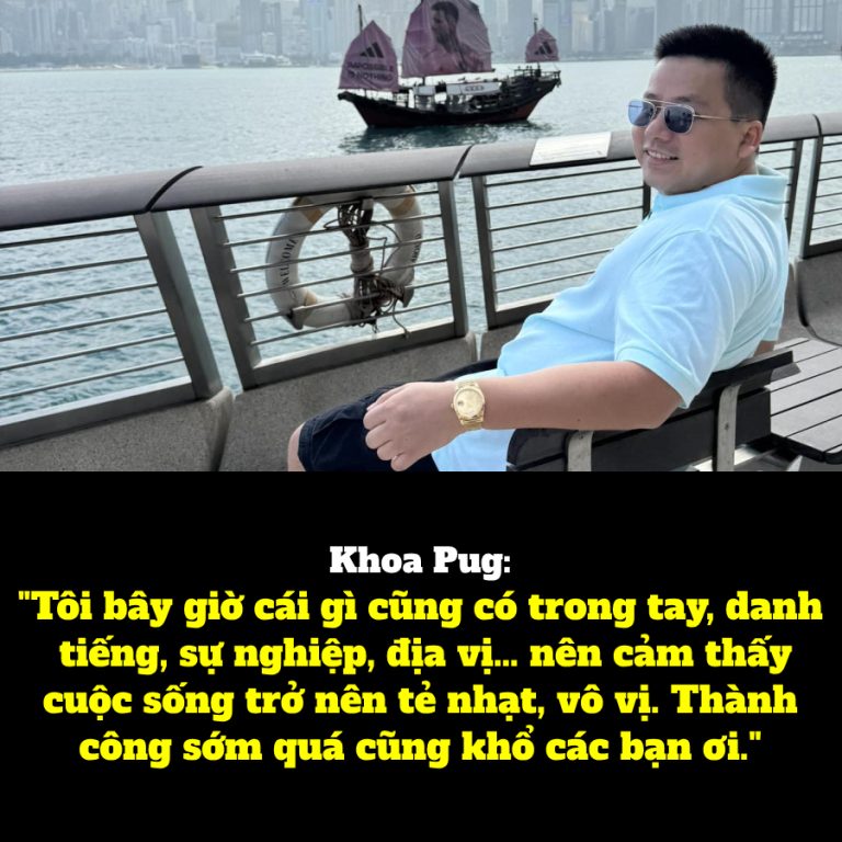 Khoa Pug: “Tôi bây giờ cái gì cũng có trong tay, danh tiếng, sự nghiệp, địa vị… nên cảm thấy cuộc sống trở nên tẻ nhạt, vô vị. Thành công sớm quá cũng khổ các bạn ơi.”