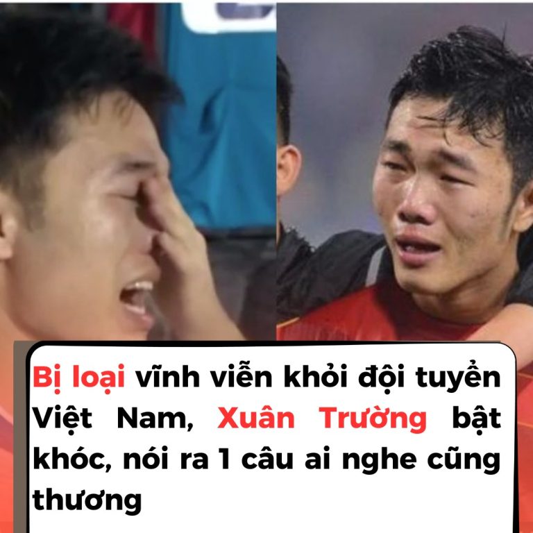 Bị loại vĩnh viễn khỏi đội tuyển Việt Nam, Xuân Trường bật khóc, nói ra 1 câu ai nghe cũng thương