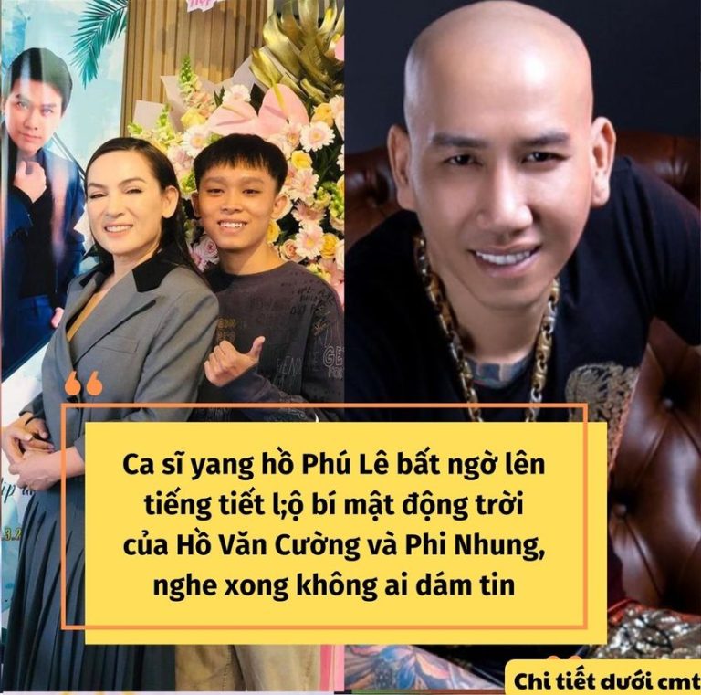 Ca sĩ yang hồ Phú Lê bất ngờ lên tiếng về Hồ Văn Cường và Phi Nhung