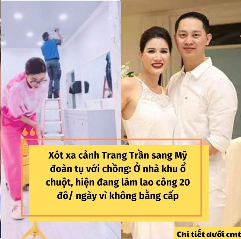 Xót xa cảnh Trang Trần sang Mỹ đoàn tụ với chồng: Ở nhà khu ổ chuột, hiện đang làm lao công 20 đô/ ngày vì không bằng cấp