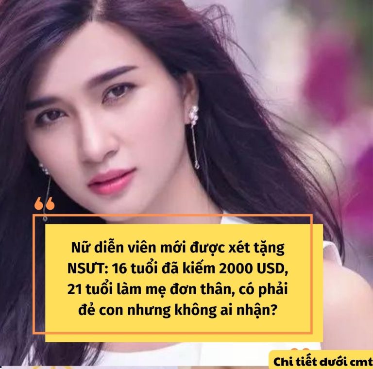 Nữ diễn viên mới được xét tặng NSƯT: 16 tuổi đã kiếm 2000 USD, 21 tuổi làm mẹ đơn thân