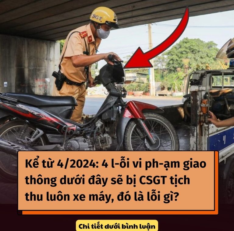 Kể từ 4/2024: 4 l-ỗi vi ph-ạm giao thông dưới đây sẽ bị CSGT tịch thu luôn xe máy, đó là lỗi gì?