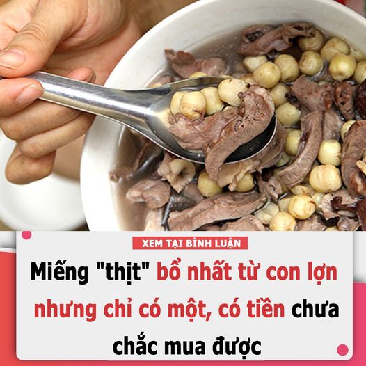 Miếng “thịt” bổ nhất từ con lợn nhưng chỉ có một, có tiền chưa chắc mua được