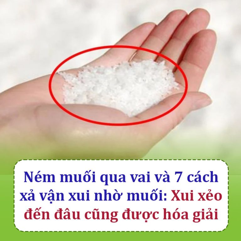 Ném muối qua vai và 7 cách hóa giải vận xui nhờ muối: Xui xẻo đến đâu cũng được hóa giải