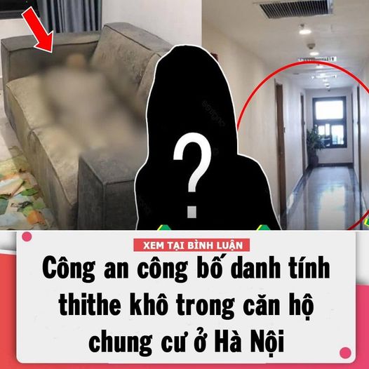 Thông tin mới vụ phát hiện thithe khô trong căn hộ chung cư ở Hà Nội Công an công bố danh tính