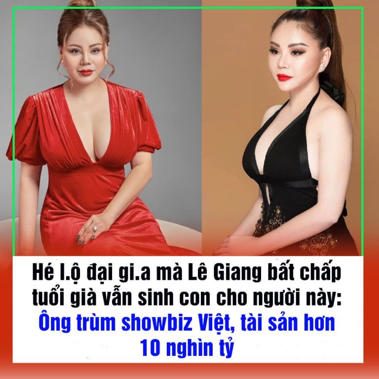 Hé l.ộ đại gi.a mà Lê Giang bất chấp tuổi già vẫn sinh con cho người này: Ông trùm showbiz Việt, tài sản hơn 10 nghìn tỷ