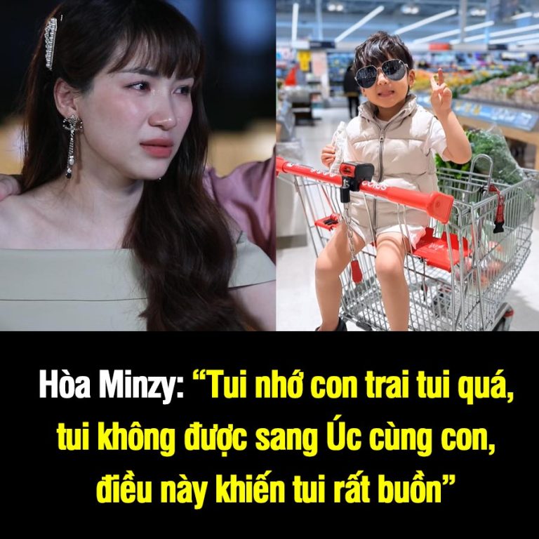 Hòa Minzy: “Tui nhớ con trai tui quá, tui không được sang Úc cùng con, điều này khiến tui rất buồn”