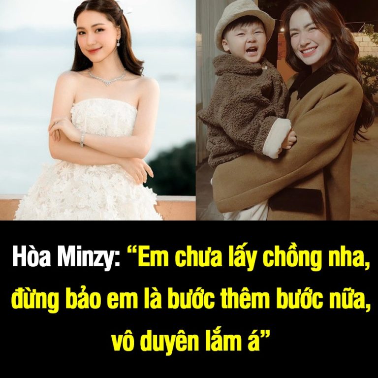 Hòa Minzy: “Em chưa lấy chồng nha, đừng bảo em là bước thêm bước nữa, vô duyên lắm á”