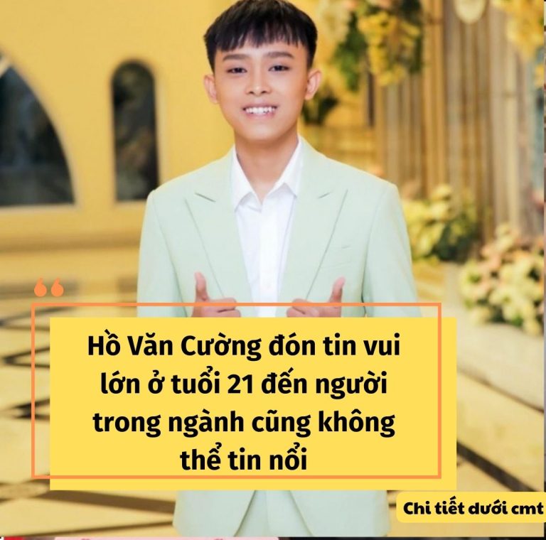 Hồ Văn Cường đón tin vui lớn ở tuổi 21