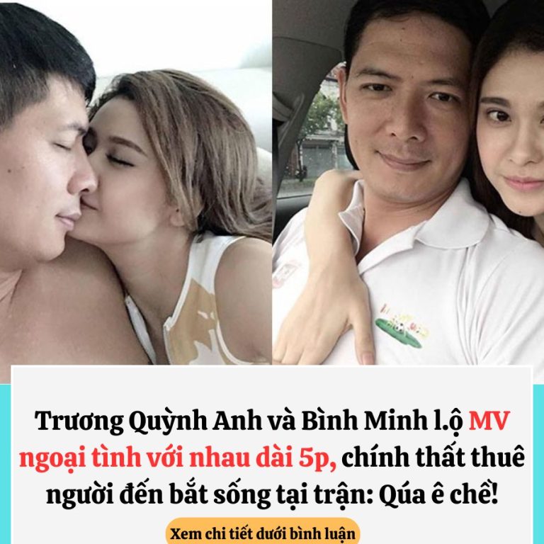 R:ò r:ỉ cli:p ngo:ại t:ình của Trương Quỳnh Anh với siêu mẫu Bình Minh khi anh đã có vợ, bị chính thất thuê hẳn người quay đủ các góc, còn tung lên nhiều trang cho anh em xem phủ ph:ê