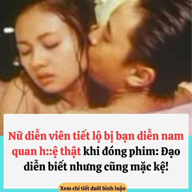 Nữ diễn viên đ.au khổ bị bạn diễn “làm thật 100%” khi đóng cảnh lóng