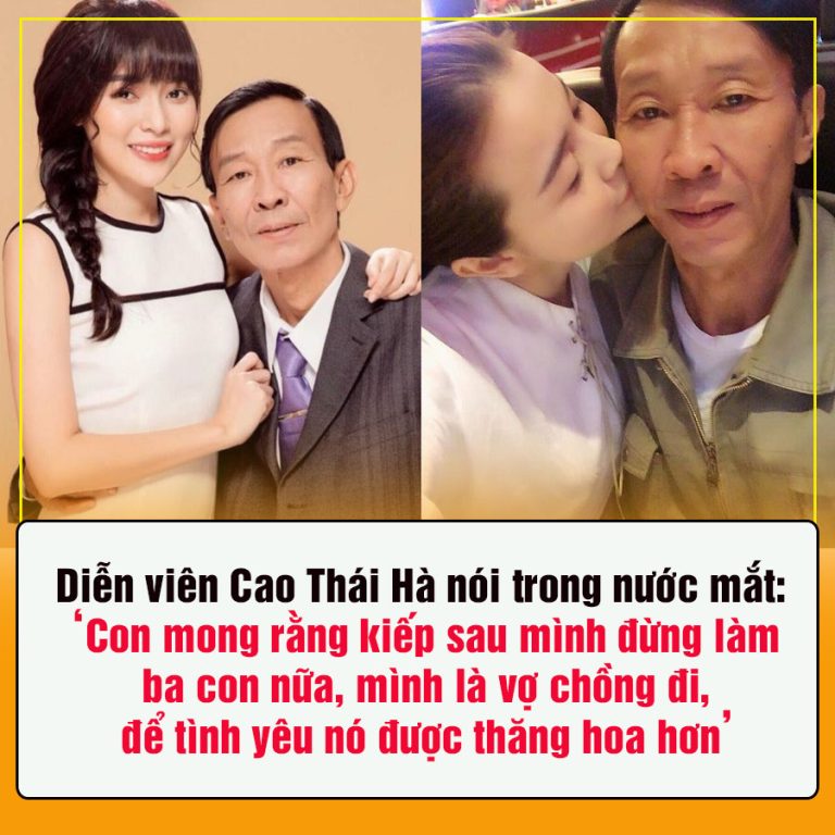 Diễn viên Cao Thái Hà nói trong nước mắt: ‘Con mong rằng kiếp sau mình đừng làm ba con nữa, mình là vợ chồng đi, để tình yêu nó được thăng hoa hơn’