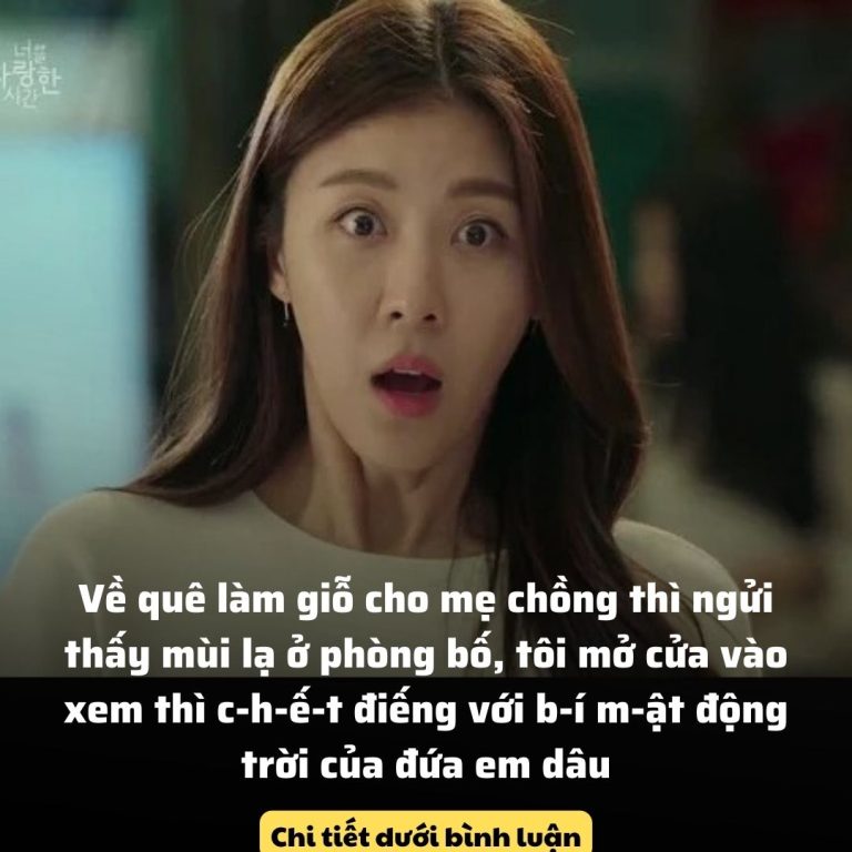 Về quê làm giỗ cho mẹ chồng thì ngửi thấy mùi lạ ở phòng bố, tôi mở cửa vào xem thì c-h-ế-t điếng với b-í m-ật động trời của đứa em dâu