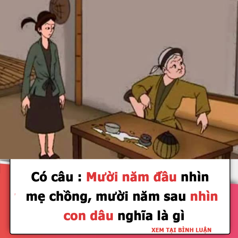 Có câu : Mười năm đầu nhìn mẹ chồng, mười năm sau nhìn con dâu nghĩa là gì