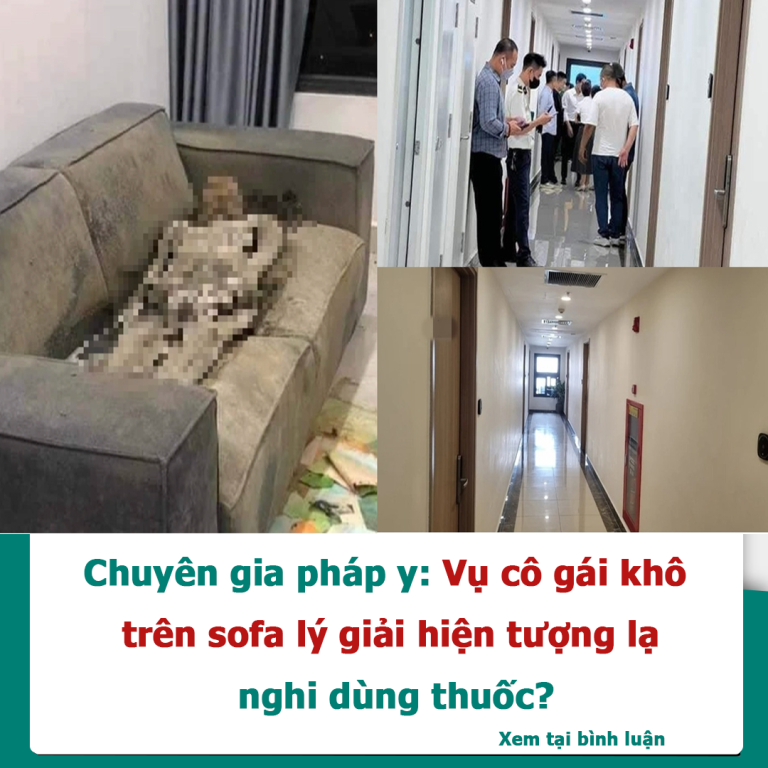 Chuyên gia pháp y: Vụ cô gái khô trên sofa lý giải hiện tượng lạ, nghi dùng thuốc?