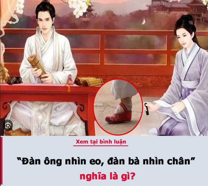 Cổ nhân nói: “Đàn ông nhìn eo, đàn bà nhìn chân” nghĩa là gì?