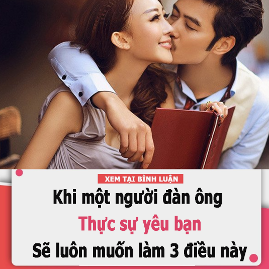 Khi một người đàn ông thực sự yêu bạn, sẽ luôn muốn làm 3 điều này