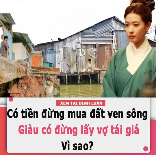 Tổ tiên dặn kĩ: Có tiền đừng mua đất ven sông, giàu có đừng lấy vợ tái giá, vì sao?