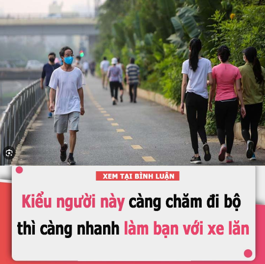 Đi bộ tốt cho sức khỏe nhưng kiểu người này càng chăm đi bộ thì càng nhanh làm bạn với xe lă