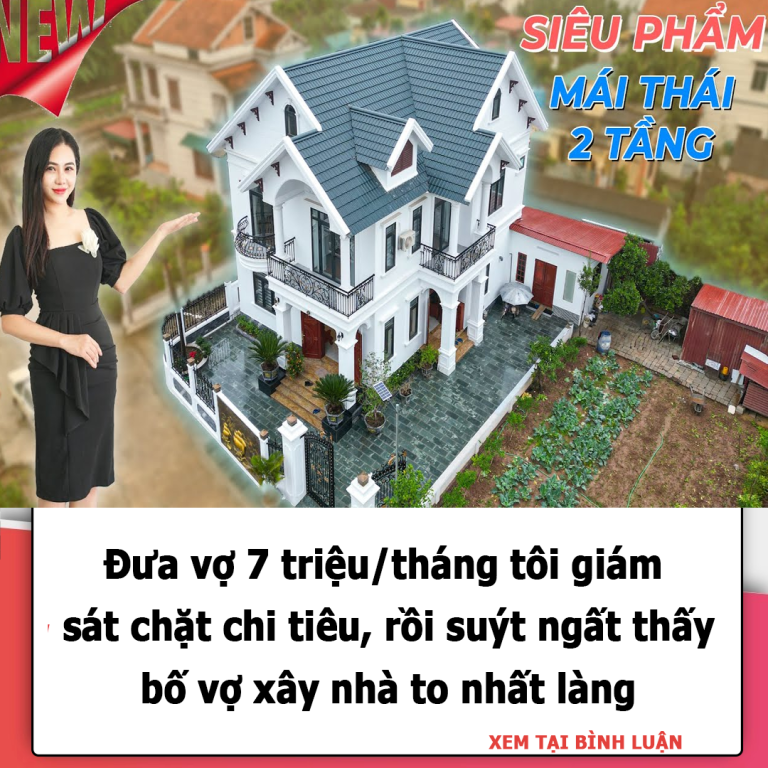 Đưa vợ 7 triệu/tháng tôi giám sát chặt chi tiêu, rồi suýt ngất thấy bố vợ xây nhà mới